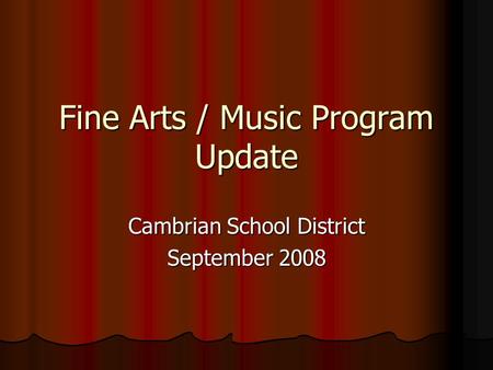 Fine Arts / Music Program Update Cambrian School District September 2008.