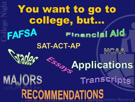 You want to go to college, but…. Take a breath…  Preparation  Options  Planning  Application Process  You are not alone!