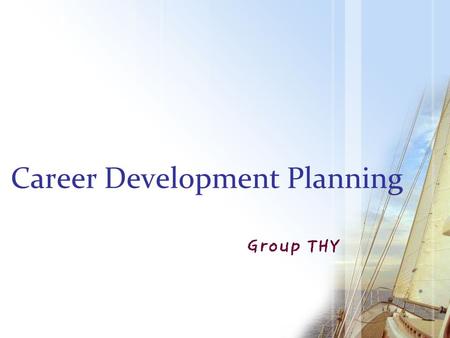 Career Development Planning Group THY. What is career development? Wikipedia the lifelong psychological and behavioral processes as well as con textual.