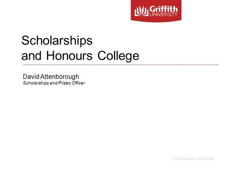 Scholarships and Honours College David Attenborough Scholarships and Prizes Officer Cricos Provider Code 00233E.