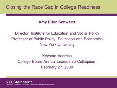 Closing the Race Gap in College Readiness Amy Ellen Schwartz Director, Institute for Education and Social Policy Professor of Public Policy, Education.