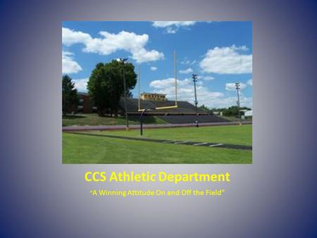CCS Athletic Department “ A Winning Attitude On and Off the Field”