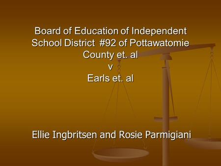 Ellie Ingbritsen and Rosie Parmigiani Board of Education of Independent School District #92 of Pottawatomie County et. al v Earls et. al.