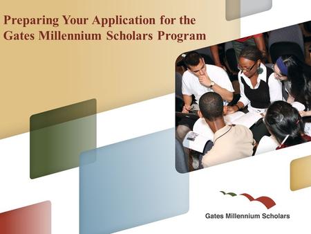 Preparing Your Application for the Gates Millennium Scholars Program.