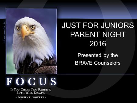 JUST FOR JUNIORS PARENT NIGHT 2016 Presented by the BRAVE Counselors.
