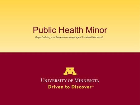 Public Health Minor Begin building your future as a change agent for a healthier world!