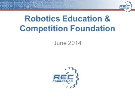 Robotics Education & Competition Foundation June 2014.
