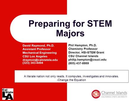 Preparing for STEM Majors A literate nation not only reads. It computes, investigates and innovates. -Change the Equation Phil Hampton, Ph.D. Chemistry.