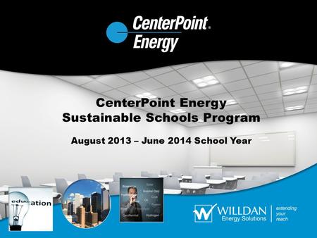 CenterPoint Energy Sustainable Schools Program August 2013 – June 2014 School Year.