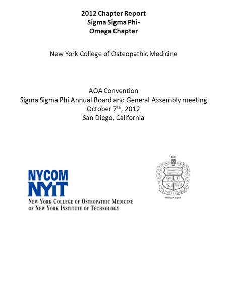2012 Chapter Report Sigma Sigma Phi- Omega Chapter New York College of Osteopathic Medicine AOA Convention Sigma Sigma Phi Annual Board and General Assembly.