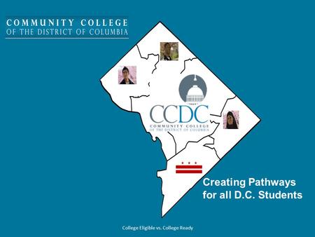 College Eligible vs. College Ready Creating Pathways for all D.C. Students.