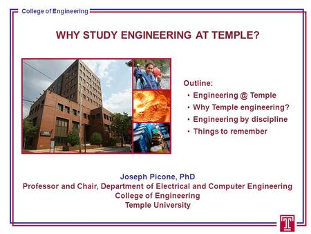 College of Engineering WHY STUDY ENGINEERING AT TEMPLE? Joseph Picone, PhD Professor and Chair, Department of Electrical and Computer Engineering College.