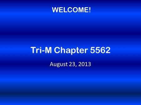 Tri-M Chapter 5562 August 23, 2013 WELCOME!. Officers Chorus: -Anu Romesh -Jenny O’Neill -Juliana Lima Band: -Taylor Green -Sid Dewan.