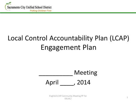 Local Control Accountability Plan (LCAP) Engagement Plan __________ Meeting April ____, 2014 1 English/LCAP Community Meeting PP for DELAC/