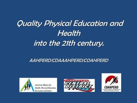 Quality Physical Education and Health into the 21th century. AAHPERD/CDAAAHPERD/COAHPERD Quality Physical Education and Health into the 21th century. AAHPERD/CDAAAHPERD/COAHPERD.