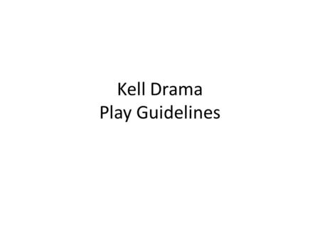 Kell Drama Play Guidelines. CONDUCT Students participating in Kell Drama productions are expected to maintain excellent conduct in and out of the classroom.