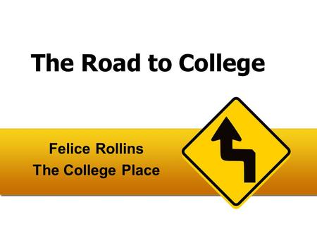 The Road to College Felice Rollins The College Place.