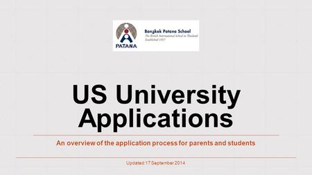 US University Applications An overview of the application process for parents and students Updated:17 September 2014.