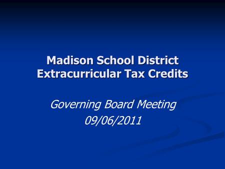 Madison School District Extracurricular Tax Credits Governing Board Meeting 09/06/2011.