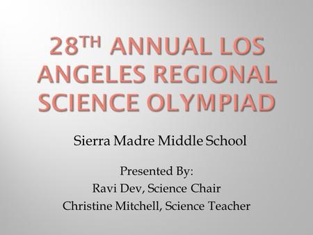 Presented By: Ravi Dev, Science Chair Christine Mitchell, Science Teacher Sierra Madre Middle School.
