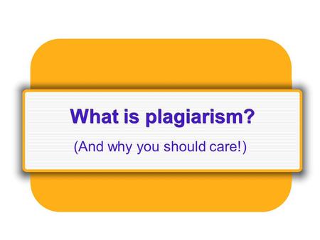 What is plagiarism? (And why you should care!). Definition: Plagiarism is the act of presenting the words, ideas, images, sounds, or the creative expression.