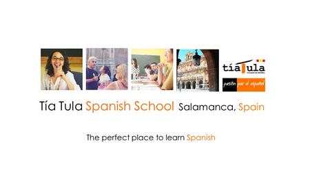 The perfect place to learn Spanish Tía Tula Spanish School Salamanca, Spain.