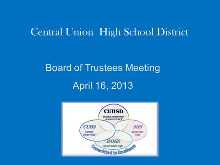 Central Union High School District Board of Trustees Meeting April 16, 2013.