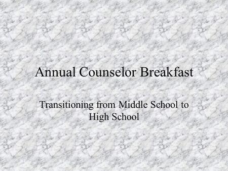 Annual Counselor Breakfast Transitioning from Middle School to High School.
