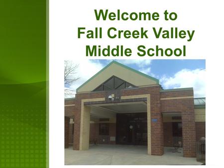 Welcome to Fall Creek Valley Middle School Welcome To Our New 6 th Grade Parents  Distinctive Characteristics of a Middle School  Teams  Elective.