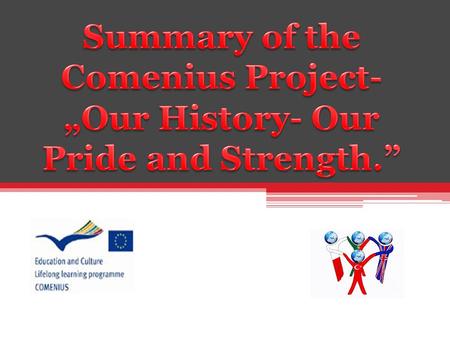 Project Comenius under the slogan,,Our History our Pride and Strength” began in year 2012. Everyone wondered about whether our project will be accepted.
