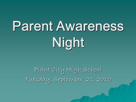 Parent Awareness Night Plant City High School Tuesday, September 21, 2010.
