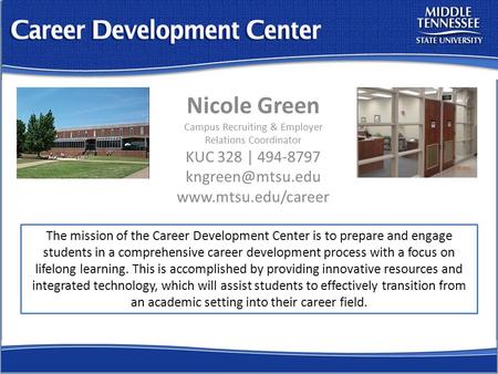 Nicole Green Campus Recruiting & Employer Relations Coordinator KUC 328 | 494-8797  The mission of the Career Development.