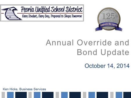 Annual Override and Bond Update October 14, 2014 Ken Hicks, Business Services.