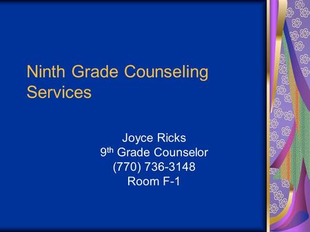 Ninth Grade Counseling Services Joyce Ricks 9 th Grade Counselor (770) 736-3148 Room F-1.