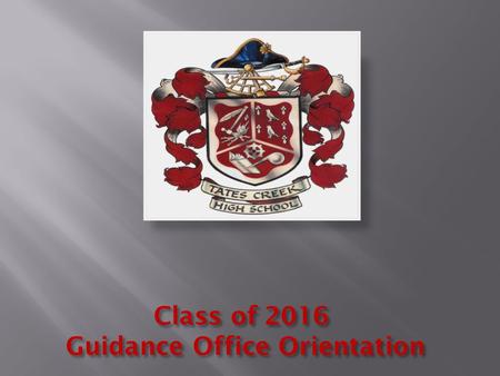 Class of 2016 Guidance Office Orientation. HIGH SCHOOL Two semesters (18 weeks each) = 2 report cards Progress Reports = every 6 wks Semester grades Electives.