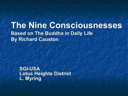 The Nine Consciousnesses Based on The Buddha in Daily Life By Richard Causton Buddhism began with one person’s search for a solution to human suffering.