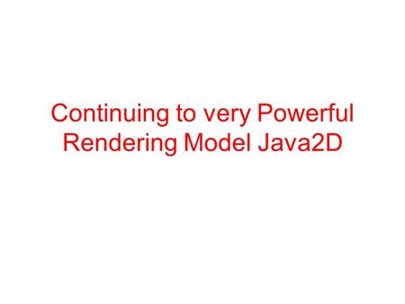 Continuing to very Powerful Rendering Model Java2D.