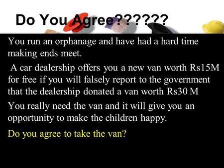 Ninth edition STEPHEN P. ROBBINS Jayadeva de Silva MARY COULTER Do You Agree?????? You run an orphanage and have had a hard time making ends meet. A car.