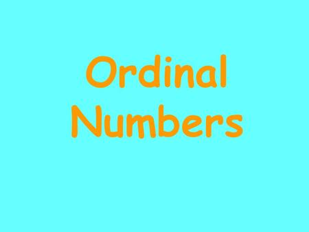 Ordinal Numbers. Order 1,2,3,4,5,6,7,8 These numbers are in order. 1,2,4,6,5,8,7 These numbers are not in order.