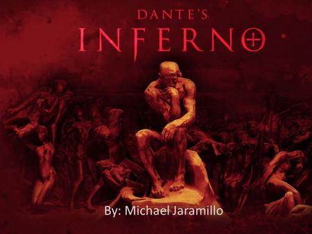 By: Michael Jaramillo. Introduction Written by Dante Alighieri in 1314. Dante’s Inferno is the first part of The Divine Comedy. There are three parts.