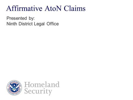Affirmative AtoN Claims Presented by: Ninth District Legal Office.