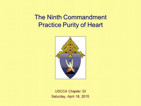 The Ninth Commandment Practice Purity of Heart USCCA Chapter 33 Saturday, April 18, 2015Saturday, April 18, 2015Saturday, April 18, 2015Saturday, April.