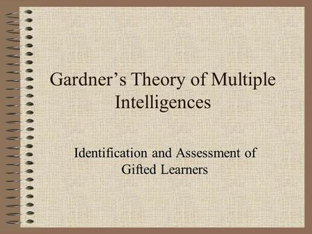 Gardner’s Theory of Multiple Intelligences Identification and Assessment of Gifted Learners.