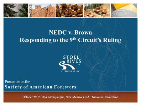 NEDC v. Brown Responding to the 9 th Circuit’s Ruling Presentation for Society of American Foresters October 29, 2010 ● Albuquerque, New Mexico ● SAF National.