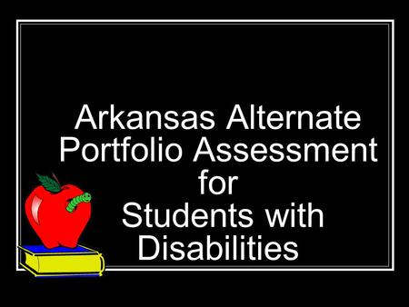 Arkansas Alternate Portfolio Assessment for Students with Disabilities