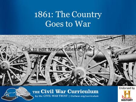 Click to edit Master subtitle style 1861: The Country Goes to War.