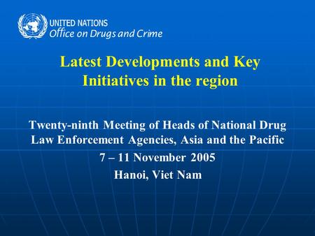 Latest Developments and Key Initiatives in the region Twenty-ninth Meeting of Heads of National Drug Law Enforcement Agencies, Asia and the Pacific 7 –