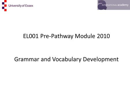 EL001 Pre-Pathway Module 2010 Grammar and Vocabulary Development.