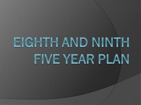 EIGHTH FIVE YEAR PLAN(1992-97 )  The planning commission formulated the document detailing the ‘ Objectives, thrust and macro dimensions’ of the Eighth.