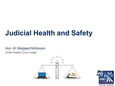 Judicial Health and Safety Hon. M. Margaret McKeown United States Circuit Judge.